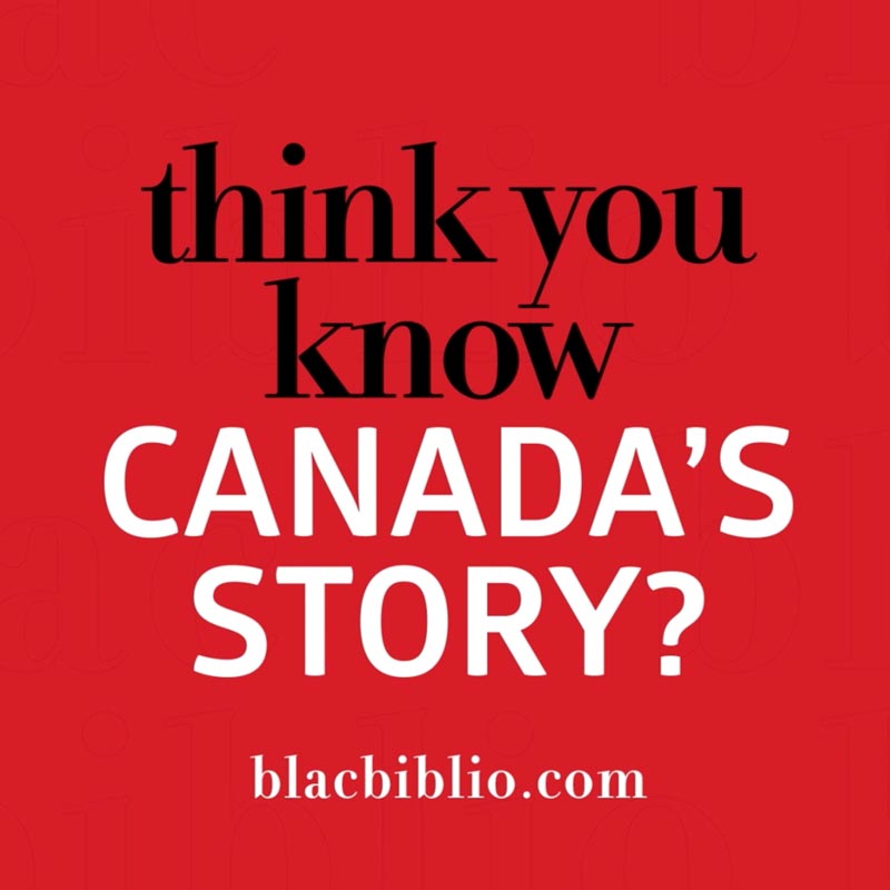 Blacbiblio; text reads: think you know Canada’s story? Blacbibilio.com